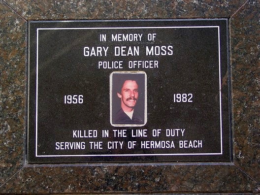 In Loving Memory of Officer Gary Dean Moss - Killed in the Line of Duty Serving the City of Hermosa Beach - 1956 - 1982